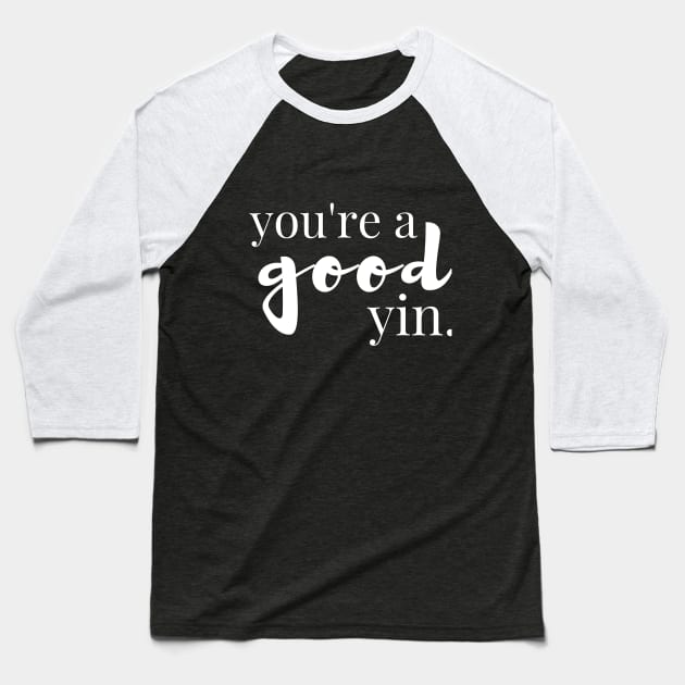 You're a Good Yin - Tell Someone They're Fabulous Today Baseball T-Shirt by tnts